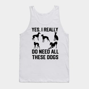 Greyhound yes, i really do need all these dogs Tank Top